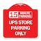 Signmission 15 Minutes Parking-Ups Store Parking Only, Red & White Aluminum Sign, 18" x 18", RW-1818-24592 A-DES-RW-1818-24592 - alternate 1